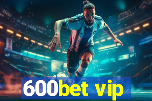 600bet vip